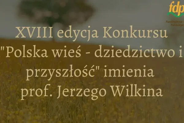 Rusza XVIII edycja konkursu „Polska wieś – dziedzictwo i przyszłość” – nagroda 10 000 zł